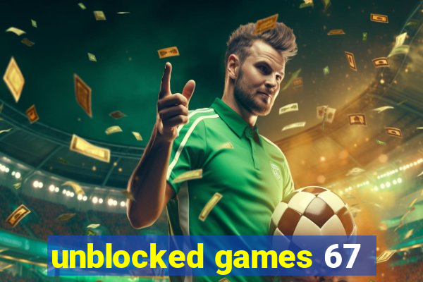 unblocked games 67